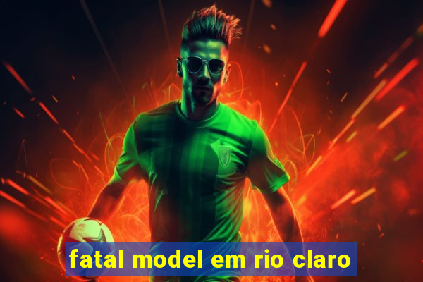 fatal model em rio claro